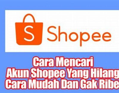 Cara Mencari Akun Shopee yang Hilang